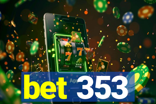 bet 353